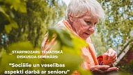 LM: Notiks starpnozaru tematiskais seminārs “Sociālie un veselības aspekti darbā ar senioru”