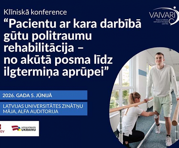 Atvērta reģistrācija starptautiskai konferencei “Pacientu ar kara darbībā gūtu politraumu rehabilitācija – no akūtā posma līdz ilgtermiņa aprūpei"