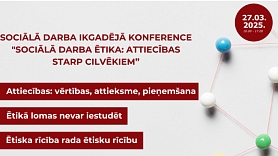 LM: notiks ikgadējā sociālā darba konference “Sociālā darba ētika: attiecības starp cilvēkiem”